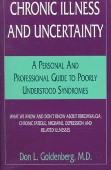 Paperback Chronic Illness and Uncertainty: A Personal and Professional Guide to Poorly Understood Syndromes. What We Know and Don't Know about Fibromyalgia, Chr Book