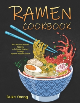 Paperback Ramen Cookbook: 150 Delicious Ramen Recipes, A Culinary Journey Through Japan's Noodle Culture Book