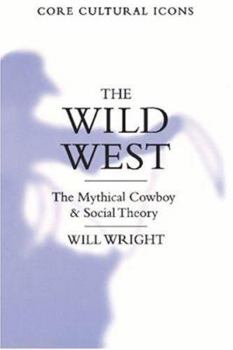 Paperback The Wild West: The Mythical Cowboy and Social Theory Book