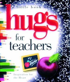A Little Book of Hugs for Teachers (Little Book of Hugs Series)