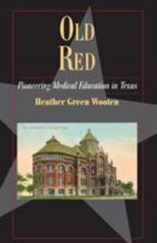 Old Red: Pioneering Medical Education in Texas - Book  of the Fred Rider Cotten Popular History Series