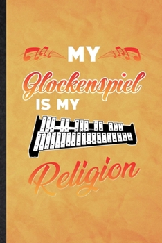 Paperback My Glockenspiel Is My Religion: Funny Blank Lined Music Teacher Lover Notebook/ Journal, Graduation Appreciation Gratitude Thank You Souvenir Gag Gift Book