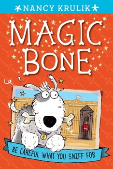 Be Careful What You Sniff For - Book #1 of the Magic Bone