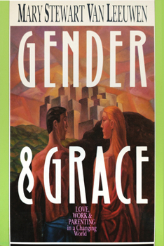 Paperback Gender & Grace: Love, Work Parenting in a Changing World Book
