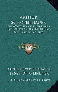 Paperback Arthur Schopenhauer: Ein Wort Der Vertheidigung, Und Memorabilien, Briefe Und Nachlassstucke (1863) [German] Book