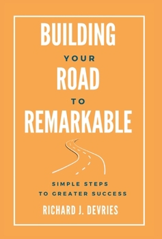 Hardcover Building Your Road to Remarkable - Simple Steps to Greater Success Book