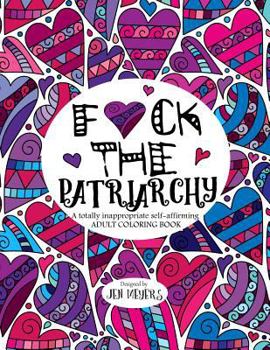 Paperback F*ck the Patriarchy: A totally inappropriate self-affirming adult coloring book