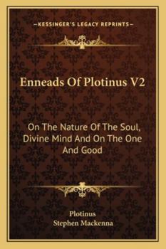Enneads Of Plotinus V2: On The Nature Of The Soul, Divine Mind And On The One And Good