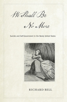 Hardcover We Shall Be No More: Suicide and Self-Government in the Newly United States Book