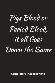 Pigs Blood or Period Blood: Funny Novelty Gift - Small Lined Notebook (6" x 9")