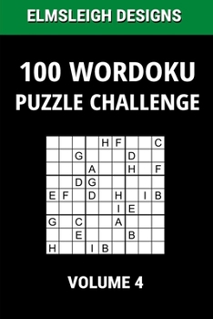 Paperback 100 Wordoku Puzzle Challenge: A Word Sudoku Puzzle Book - A Letter Based Brain Teaser Puzzle Book for Puzzle lovers - Volume 4 Book