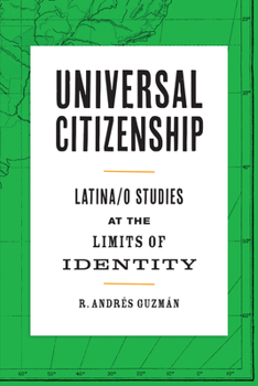 Universal Citizenship: Latina/o Studies at the Limits of Identity - Book  of the Border Hispanisms