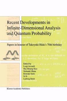 Recent Developments in Infinite-Dimensional Analysis and Quantum Probability: Papers in Honour of Takeyuki Hida's 70th Birthday