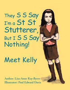 Paperback They S S Say I'm a St St Stutterer, But I S S Say Nothing!: Meet Kelly Book