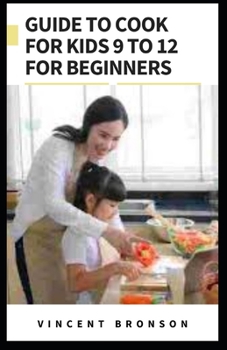 Paperback Guide to Cook For Kids 9 to 12 For Beginners Book