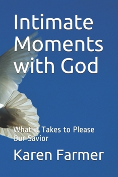 Paperback Intimate Moments with God: What it Takes to Please Our Savior Book