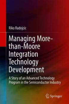 Hardcover Managing More-Than-Moore Integration Technology Development: A Story of an Advanced Technology Program in the Semiconductor Industry Book