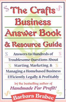 Paperback The Crafts Business Answer Book & Resource Guide: Answers to Hundreds of Troublesome Questions about Starting, Marketing, and Managing a Homebased Bus Book