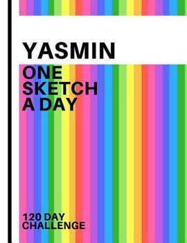Yasmin: Personalized colorful rainbow sketchbook with name: One sketch a day for 120 days challenge