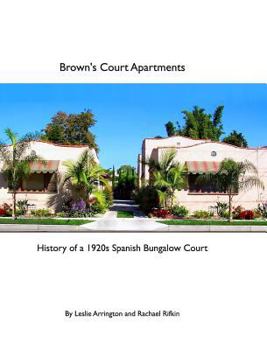 Hardcover Brown's Court Apartments: History of a 1920s Spanish Bungalow Court Book