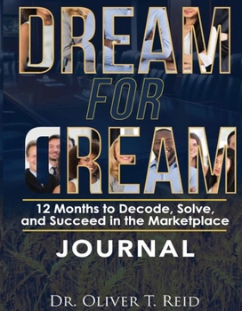 Paperback Dream for Dream: 12 Months to Decode, Solve, and succeed in the Marketplace Book