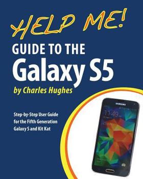 Paperback Help Me! Guide to the Galaxy S5: Step-by-Step User Guide for the Fifth Generation Galaxy S and Kit Kat Book