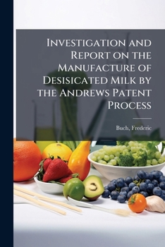 Investigation and Report on the Manufacture of Desisicated Milk by the Andrews Patent Process