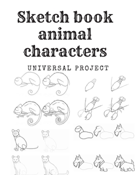Sketch book animal characters: Children Sketch,  Children book cover for inspiration of your own projects 110 Pages