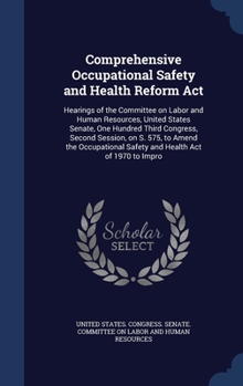 Comprehensive Occupational Safety and Health Reform Act: Hearings of the Committee on Labor and Human Resources, United States Senate, One Hundred Third Congress, Second Session, on S. 575, to Amend t