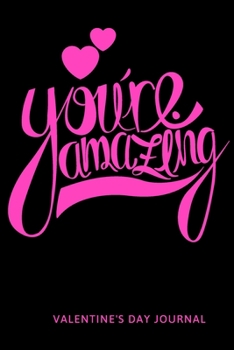 You're Amazing : Cute Things To Get Your Boyfriend For Valentines Day, Romantic Gifts For Him and Her,Valentine’s Day Gift For Husband or Boyfriend: ... Gift, 120 Pages , 6X9, Soft Cover, Matte Fish