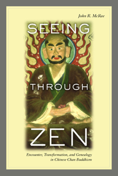 Paperback Seeing Through Zen: Encounter, Transformation, and Genealogy in Chinese Chan Buddhism Book