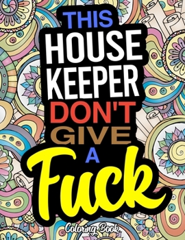 Paperback This House Keeper Don't Give A Fuck: A Coloring Book For Housekeepers Book