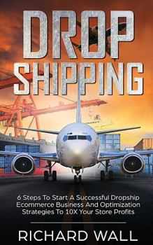Paperback Dropshipping: 6 Steps To Start A Successful Dropship Ecommerce Business And Optimization Strategies To 10x Your Store Profits Book