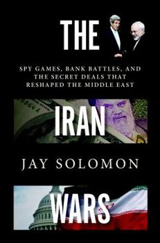 Hardcover The Iran Wars: Spy Games, Bank Battles, and the Secret Deals That Reshaped the Middle East Book