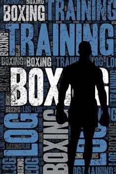 Boxing Training Log and Diary: Boxing Training Journal and Book For Boxer and Coach - Boxing Notebook Tracker
