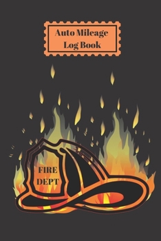 Auto Mileage Log Book: Fire Department Station Fire Chief Helmet Firefighter Keep Track of Miles Gas Mileage And Trips Log Keeping For Taxes