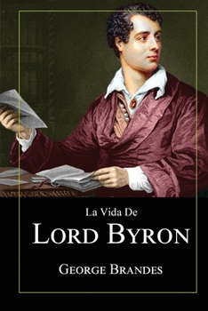 La Vida de Lord Byron : Grandes Biograf?as en Espa?ol