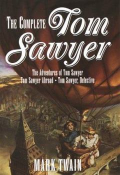 Hardcover Complete Tom Sawyer: The Adventures of Tom Sawyer, Tom Sawyer Abroad & Tom Sawyer Detective Book