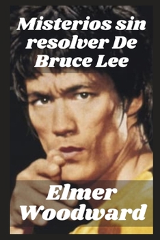 Misterios sin resolver De Bruce Lee: La vida y muerte de Bruce Lee