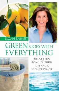 Paperback Green Goes with Everything: Simple Steps to a Healthier Life and a Cleaner Pla Book