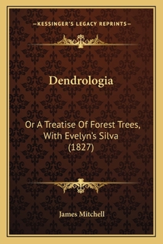 Paperback Dendrologia: Or a Treatise of Forest Trees, with Evelyn's Silva (1827) Book