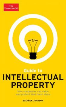Paperback Guide to Intellectual Property: What It Is, How to Protect It, How to Exploit It Book