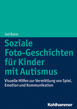Paperback Soziale Foto-Geschichten Fur Kinder Mit Autismus: Visuelle Hilfen Zur Vermittlung Von Spiel, Emotion Und Kommunikation [German] Book