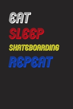 Eat Sleep skateboarding  Repeat Notebook Fan Sport Gift: Lined Notebook / Journal Gift, 120 Pages, 6x9, Soft Cover, Matte Finish
