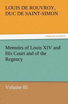 Paperback Memoirs of Louis XIV and His Court and of the Regency - Volume 05 Book