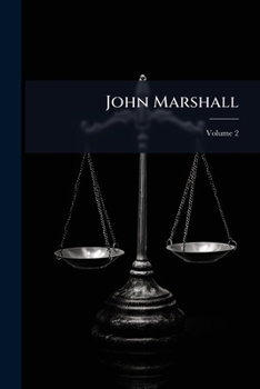 John Marshall: Life, Character and Judicial Services As Portrayed in the Centenary and Memorial Addresses and Proceedings Throughout the United States ... Story, Phelps, Waite and Rawle, Volume 2