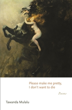 Paperback Please Make Me Pretty, I Don't Want to Die: Poems Book