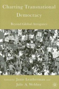 Paperback Charting Transnational Democracy: Beyond Global Arrogance Book