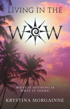 Paperback Living in the Wow: What If Nothing Is What It Seems? Book
