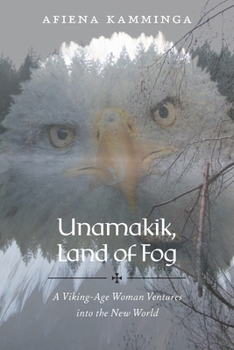 Unamakik, Land of Fog: A Viking-Age Woman Ventures into the New World